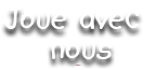 Joue avec nous